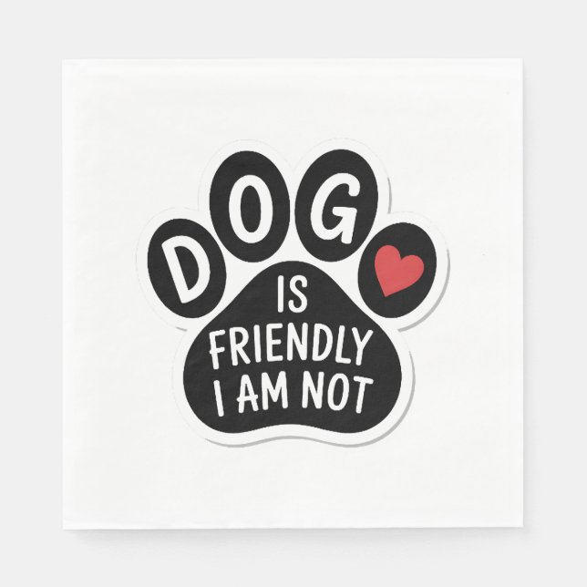 Dog Is Friendly I Am Not Napkin (Front)