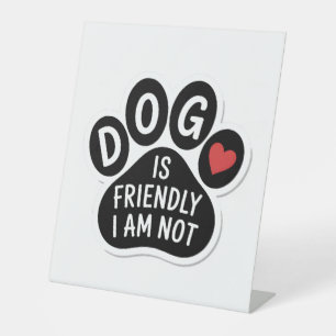 Dog Is Friendly I Am Not Pedestal Sign