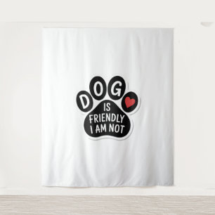 Dog Is Friendly I Am Not Tapestry