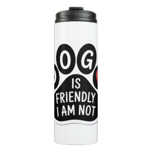 Dog Is Friendly I Am Not Thermal Tumbler