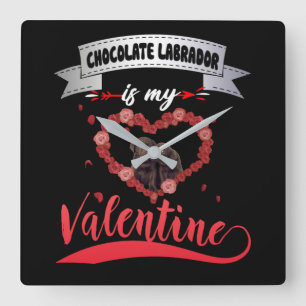 Dog Lover Chocolate Labrador Is My Valentine Square Wall Clock