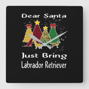 Dog Lover Dear Santa Just Bring Labrador Retriever Square Wall Clock