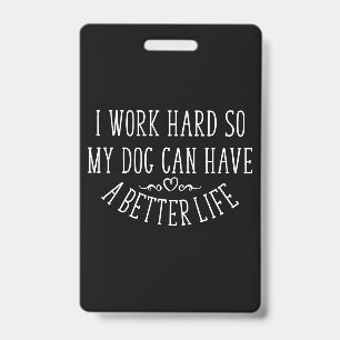 Dog Lover Design I Work Hard Badge