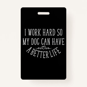Dog Lover Design I Work Hard Badge