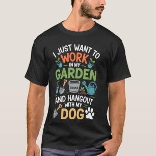 Dog Lover Garden quote apparel for gardeners Funny T-Shirt