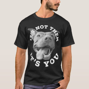 Dog Lover Gifts Pitbull Lover Gifts It's Not Them T-Shirt