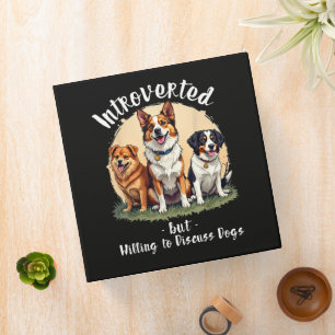 Dog lover Introverted but Willing to discuss Dogs Binder