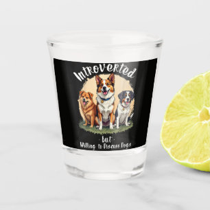 Dog lover Introverted but Willing to discuss Dogs Shot Glass