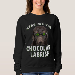 Dog Lover   Kiss Me I'm Chocolate Labrish Sweatshirt