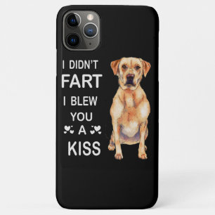 Dog Lover Labrador I Didn't Fart I Blew You A Kiss iPhone 11 Pro Max Case