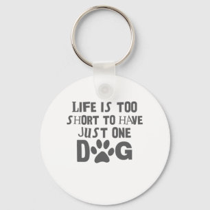 Dog Lover Life Is Too Short To Have Just One Dog Keychain