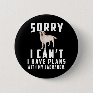 Dog Lover   Sorry I Can't I Have Plans With My Lab 2 Inch Round Button