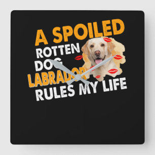 Dog Lover Spoiled Rotten Labrador Rules My Life Square Wall Clock