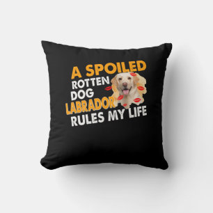 Dog Lover Spoiled Rotten Labrador Rules My Life Throw Pillow