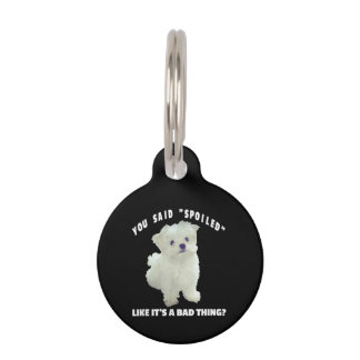 Dog Lover | You Said Spoiled Like It's A Bad Thing Pet Tag