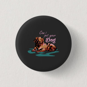 Dog Lovers - Can I Pet Your Dog 1 Inch Round Button