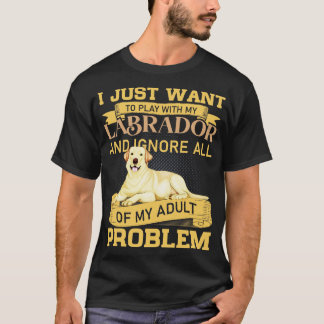 Dog Lovers Play With My Labrador Funny Quote T-Shirt