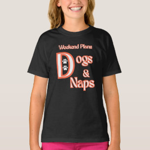 DOG LOVERS WEEKEND PLANS DOGS & NAPS PETS DOGS T-Shirt
