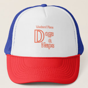 DOG LOVERS WEEKEND PLANS DOGS & NAPS PETS DOGS TRUCKER HAT