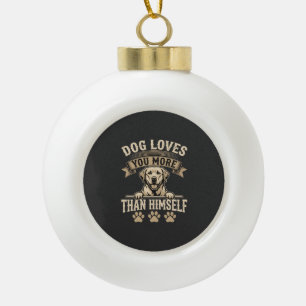 Dog Loves You More Than Himself Vintage Ceramic Ball Christmas Ornament