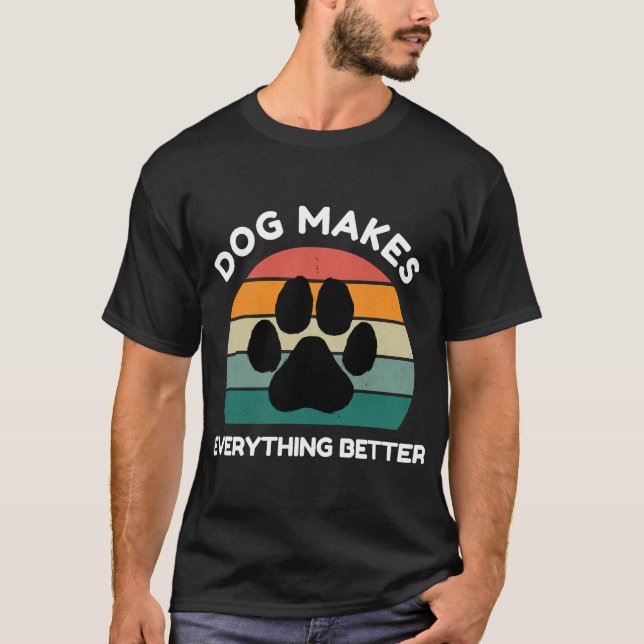 Dog Makes Everything Better - Paw Print Design T-Shirt (Front)