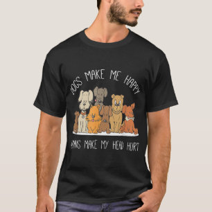  Dog Makes Happy Humans Make My Head Hurt Dog  T-Shirt