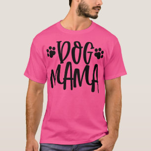 Dog Mama Dog Lover Gift T-Shirt