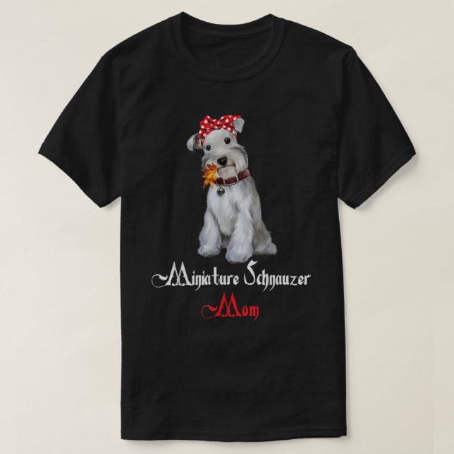 Dog Mama Puppy Mom Miniature Schnauzer  T-Shirt (Design Front)