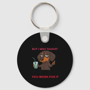 Dog Maybe I Was Raised Wrong But I Was Taught If Y Keychain