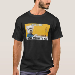 Dog Meme Me As An Adult I Have No Idea What I'm Do T-Shirt