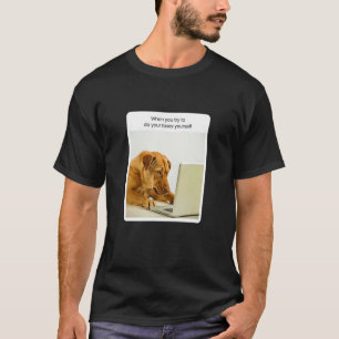 Dog Meme When You Try To Do Your Taxes Accountant T-Shirt