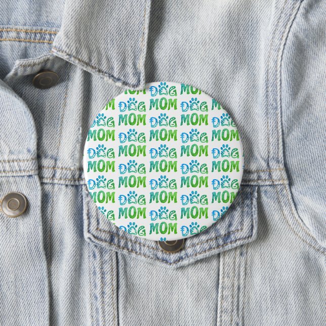 Dog Mom 4 Inch Round Button (In Situ)