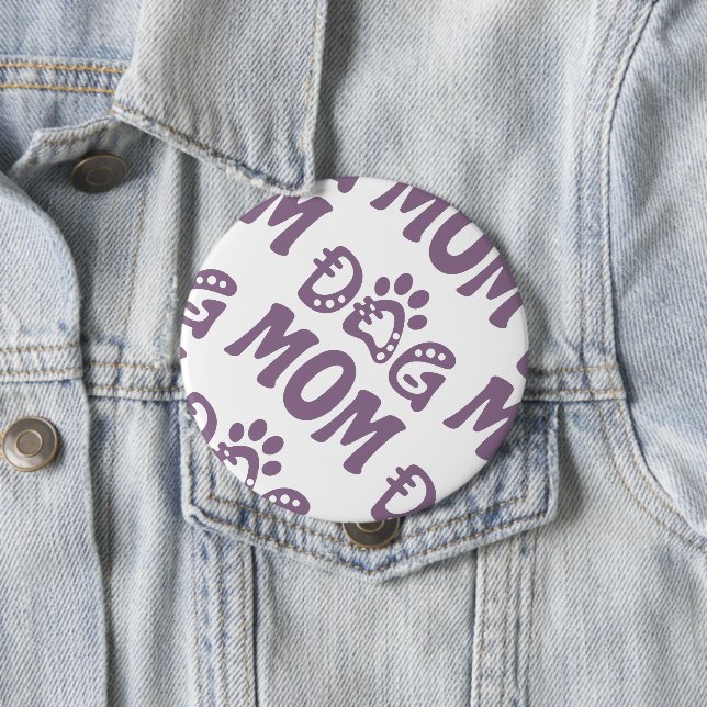 Dog Mom 4 Inch Round Button (In Situ)