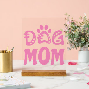 Dog Mom Acrylic Sign