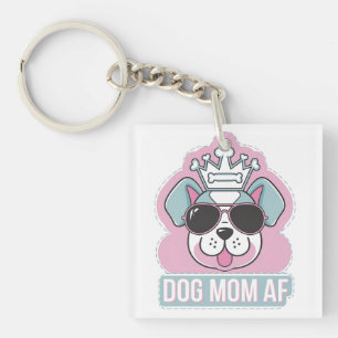 Dog Mom AF - Funny Dog Mom Design Keychain