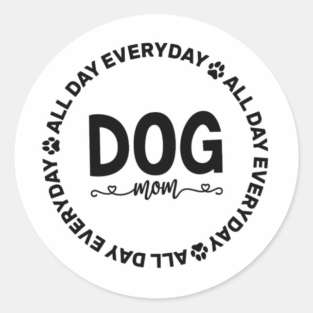 Dog Mom - All Day Every Day  Classic Round Sticker (Front)