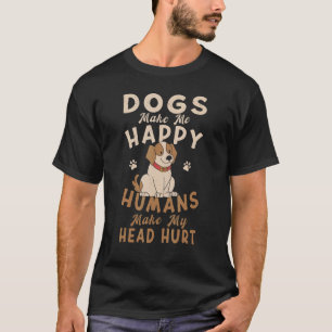 Dog Mom Clothes Dogs Make Me Happy Humans Make My T-Shirt