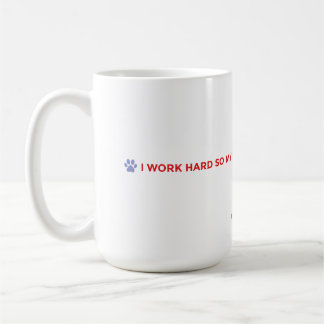 Dog Mom Coffee Mug – I Work Hard for My Dog
