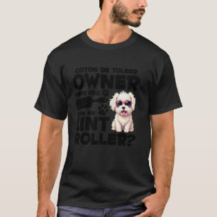 Dog Mom Dog Lover Lint Roller Owner Coton De Tulea T-Shirt