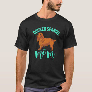Dog Mom Dog Owner Pet  Mothers Day Cocker Spaniel T-Shirt