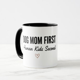 Dog Mom First Human Kids Second Mug