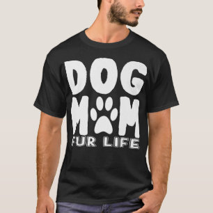 Dog Mom For Life I Love My Pet Puppy Doggie Hound T-Shirt