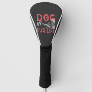 Dog Mom Fur Life Mothers day Pet Owner Gifts Wife Golf Head Cover