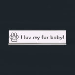 Dog Mom I luv my fur baby! Name Plate<br><div class="desc">Dog Mom I luv my fur baby! Name Plate.</div>