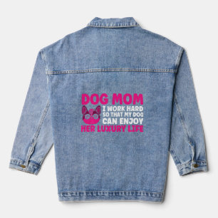 Dog Mom I Work Hard So That My Dog Mother Denim Jacket