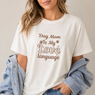 Dog Mom Is My Love Language Aesthetic Pet Lover T-Shirt