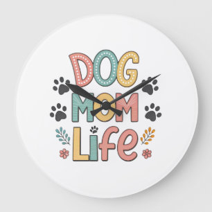 Dog Mom Life - Pawsitively Perfect Collection Large Clock