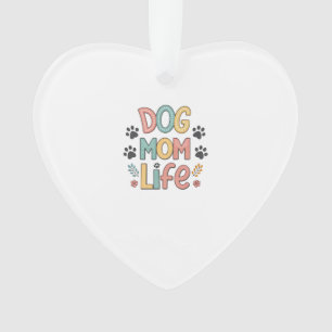 Dog Mom Life - Pawsitively Perfect Collection Ornament