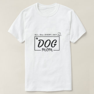 Dog Mom, Mom Shirt, Dog Mama, Dog Mama shirt. T-Shirt