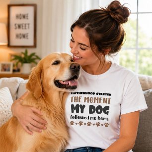 Dog Mom Motherhood Started Quote Mother's Day gift T-Shirt